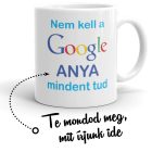 Nem kell a Google anya mindent tud feliratos egyedileg személyre szabható fehér kerámia bögre