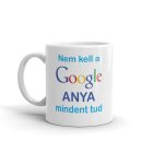 Nem kell a Google anya mindent tud feliratos egyedileg személyre szabható fehér kerámia bögre