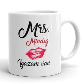 Mrs. Mindig igazam van feliratos vicces kerámia bögre piros száj mintával nőknek