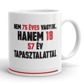 Nem 75 éves vagyok hanem 18 feliratos vicces születésnapi fehér kerámia bögre piros betűkkel