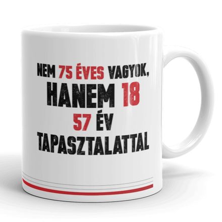 Nem 75 éves vagyok hanem 18 feliratos vicces születésnapi fehér kerámia bögre piros betűkkel