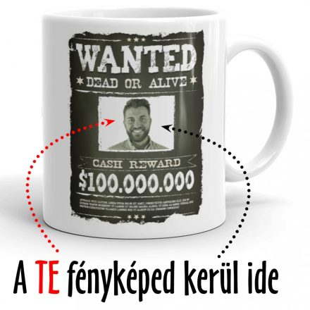 WANTED vadnyugati körözési plakátos egyedi fényképes vicces bögre