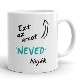 Ezt az arcot neved hívják egyedi neves bögre nyíllal