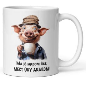 Ma jó napom lesz, mert úgy akarom feliratú fehér kerámia bögre kávéscsészét fogó mosolygós malac grafikájával