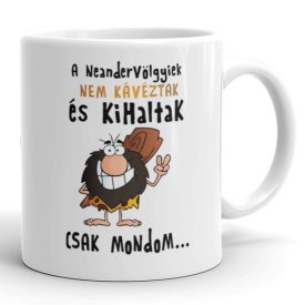 Neandervölgyiek nem kávéztak és kihaltak feliratos ősemberes egyedi neves vicces 360 fokos mintás bögre