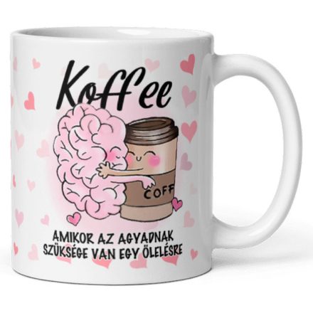 Koffee amikor az agyadnak szüksége van egy ölelésre feliratú fehér kerámia bögre kávéspoharat ölelő rózsaszín agy grafikájával
