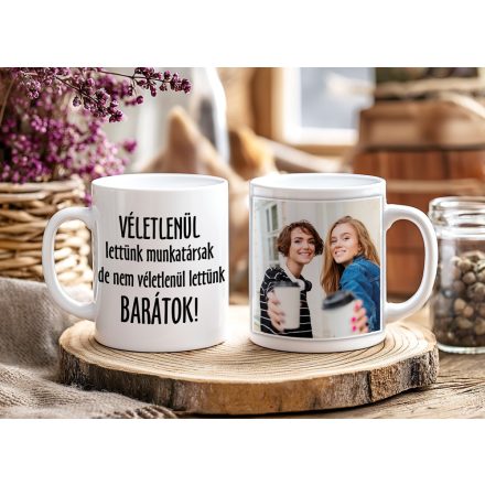 A véletlen munkatárssá tett minket... - egyedi fényképes bögre