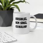 Kussolsz nem sírsz csinálod feliratú fehér kerámia bögre három sorba szedett határozott fekete betűkkel és felkiáltójellel.