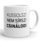 Kussolsz nem sírsz csinálod feliratú fehér kerámia bögre három sorba szedett határozott fekete betűkkel.