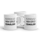 Kussolsz nem sírsz csinálod feliratú fehér kerámia bögre három sorba szedett határozott fekete betűkkel.